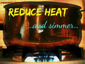 Reduce Heat